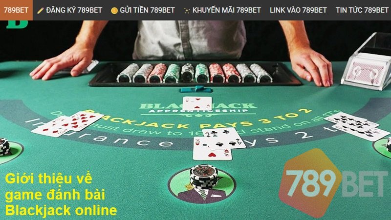 Giới thiệu về game đánh bài Blackjack online